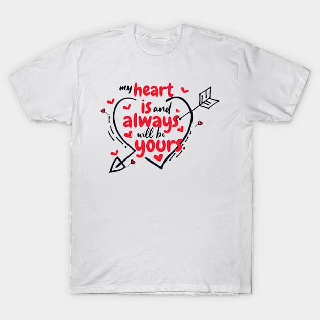 My Heart is and always will be yours T-Shirt by lolisfresh